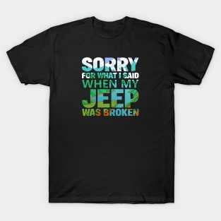 Jeep 2024! "Sorry for what I said when my JEEP was broken" T-Shirt